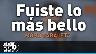 Fuiste Lo Más Bello, Mono Zabaleta y Daniel Maestre - Audio