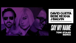 David Guetta, Bebe Rexha & J Balvin - Say My Name (Tom Staar Remix)