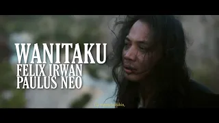 Felix Irwan Ft Paulus Neo - Wanitaku