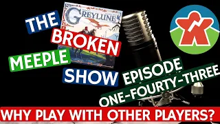 Broken Meeple Podcast 143 - Why Play With Other Players?