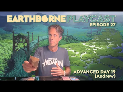 Earthborne Playcast | Episode 27: Advanced Day 19 (Andrew)
