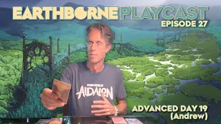 Earthborne Playcast | Episode 27: Advanced Day 19 (Andrew)