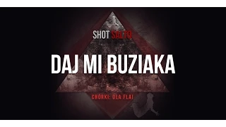 Shot - Daj Mi Buziaka (Chórki: Ola Flai, Gitara elektryczna: Tomasz Wiewóra, prod. Shot) [Audio]