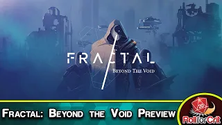 Fractal: Beyond the Void Kickstarter Preview | Roll For Crit