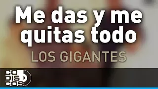 Me Das Y Me Quitas Todo, Los Gigantes Del Vallenato - Audio