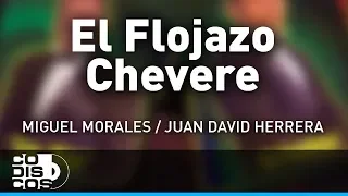 El Flojazo Chévere, Miguel Morales Y Juan David Herrera – Audio