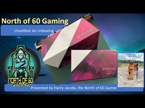 North of 60 Gaming Presents the Unsettled the Unboxing, will I survive?