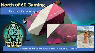 North of 60 Gaming Presents the Unsettled the Unboxing, will I survive?