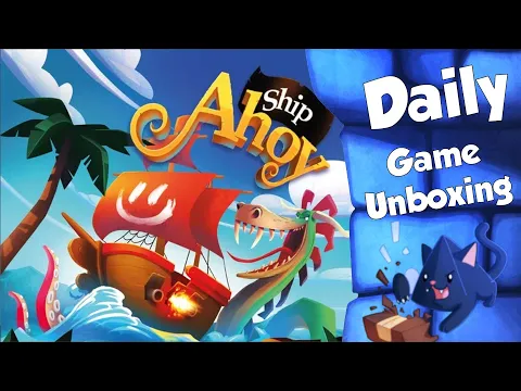 Ship Ahoy - Daily Game Unboxing