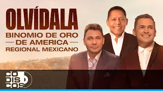 Olvídala Regional Mexicano, Binomio De Oro De América - Video Oficial