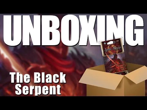 Lord of the Rings LCG: The Black Serpent Unboxing and First Impressions