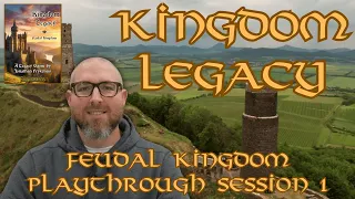 Kingdom Legacy: Feudal Kingdom - Session 1
