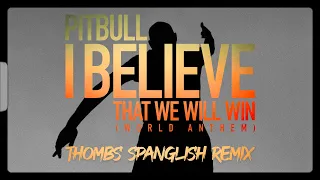 Pitbull - I Believe That We Will Win | World Anthem - Thombs Spanglish Remix (Pseudo Video)