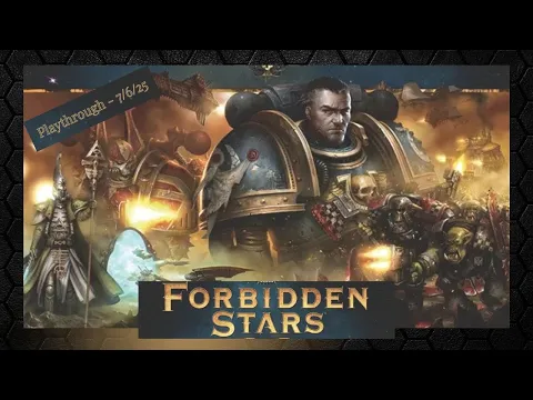 Forbidden Stars Play Through - 7/6/25