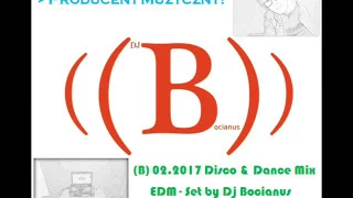 (B) 02.2017 Disco & Dance Mix (EDM) - Set by Dj Bocianus Luty 2017