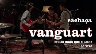 Vanguart - Cachaça (Ao Vivo)