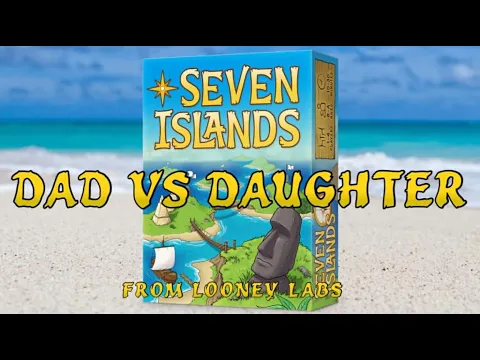 Dad vs Daughter - Seven Islands