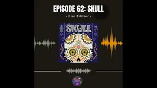 Episode 62 (Mini): Skull