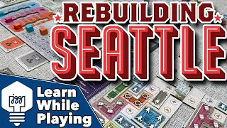 Rebuilding Seattle - Learn While Playing!