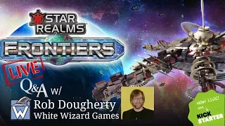 STAR REALMS FRONTIERS Q&A W/ROB DOUGHERTY - WHITE WIZARD GAMES