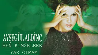 Ayşegül Aldinç - Ben Kimselere Yar Olmam - (Official Audio)