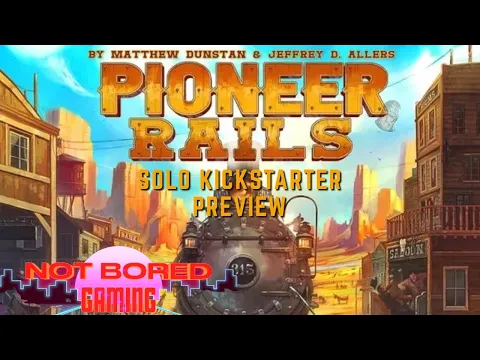 Pioneer Rails - Solo Kickstarter Preview - Not Bored Gaming
