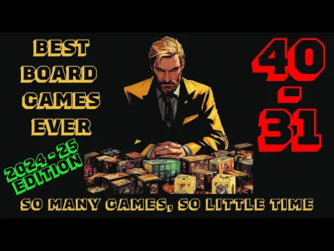[40-31] - The Top 100 Of The Best Board Games Ever! [2024-25]