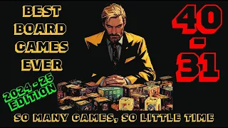 [40-31] - The Top 100 Of The Best Board Games Ever! [2024-25]