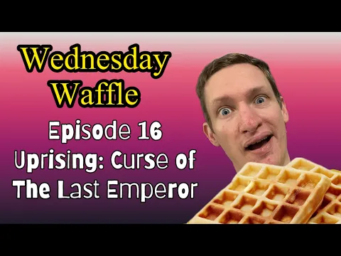 Waffle 16 - Uprising Curse of the Last Emperor
