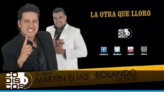 La Otra Que Lloro, El Gran Martín Elías Y Rolando Ochoa - Audio