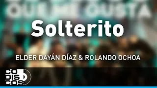 El Solterito, Elder Dayán Díaz y Rolando Ochoa - Audio