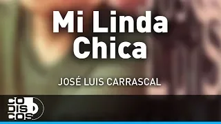 Mi Linda Chica, Jose Luis Carrascal - Audio