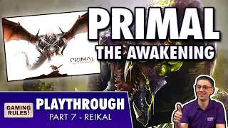 Primal: The Awakening - Campaign Playthrough & Giveaway - Part 7 - Reikal