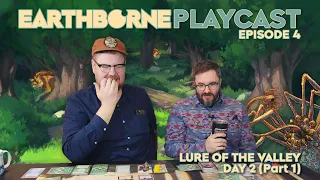 Earthborne Games Playcast | Episode 4: Lure of the Valley - Day 2 (Part 1)