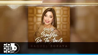 Por La Sombra De Tu Amor, Raquel Zozaya - Audio