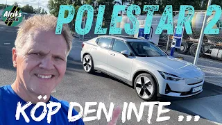 Polestar 2 – Köp den inte! Är Polestar 2 en bra bil, ett bra köp?