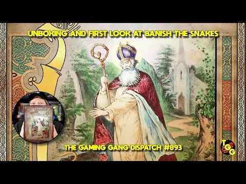 Unboxing and First Look at Banish the Snakes on The Gaming Gang Dispatch EP 893