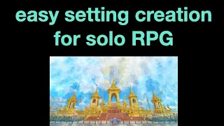 Easy setting creation for solo rpg