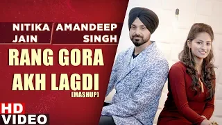 Rang Gora & Akh Lagdi (Mashup) | Akhil | BOB | Nitika Jain ft Amandeep Singh | Latest Songs 2020