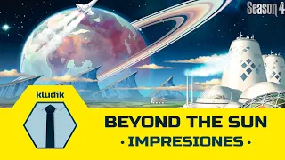 Beyond the Sun - Impresiones - KludiK