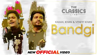 The Classics Live | Bandgi (Official Video) Kamal Khan | Vaneet Khan | Sardar Ali | Latest Song 2021