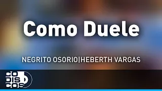 Como Duele, Negrito Osorio Y Heberth Vargas  - Audio