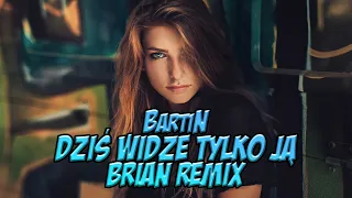 BartiN - Dziś Widzę Tylko Ją (BRiAN Remix) Disco Polo 2022