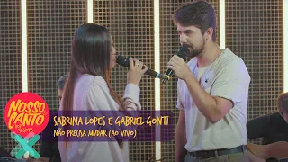 Sabrina Lopes, Gabriel Gonti - Não Precisa Mudar (Ao Vivo) | Nosso Canto - Pop Sessions