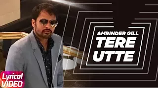 Tere Utte ( Lyrical Video ) | Amrinder Gill | Full Punjabi Song 2018 | Speed Records