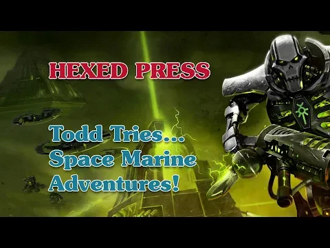 Todd Tries... Space Marine Adventures!