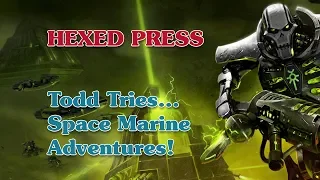 Todd Tries... Space Marine Adventures!