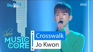 [HOT] Jo Kwon - Crosswalk, 조권 - 횡단보도 Show Music core 20160227