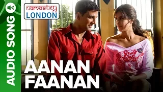 Aanan Faanan - Full Audio Song - Namastey London - Akshay Kumar & Katrina Kaif