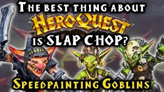 Painting HeroQuest: Episode 11 - SLAP CHOP Painting the Goblins